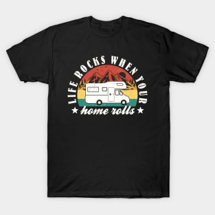 Funny RV Camper Life Quote "Life Rocks When Your Home Rolls" T-Shirt